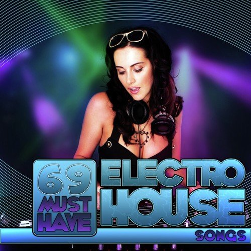 69 Must Have Electro House Songs