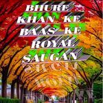BHURE KHAN KE BAAS KE ROYAL SAUGAN