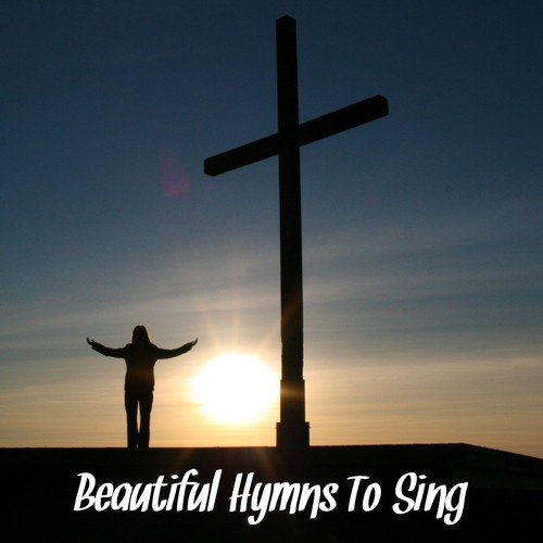 Beautiful Hymns To Sing