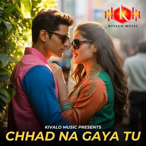 Chhad Na Gaya Tu