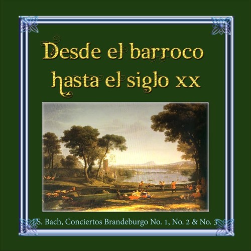 Desde el barroco hasta el siglo XX, J.S. Bach, Conciertos Brandeburgo No. 1, No. 2 & No. 3