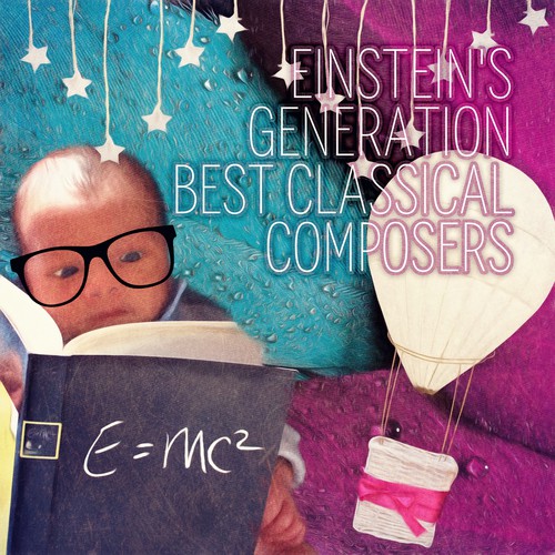Einstein's Generation Best Classical Composers – Soft Music for Newborns, Bright Effect with Classics, Relaxation Music for Babies, Calming Music for Inner Peace and New Beginnings