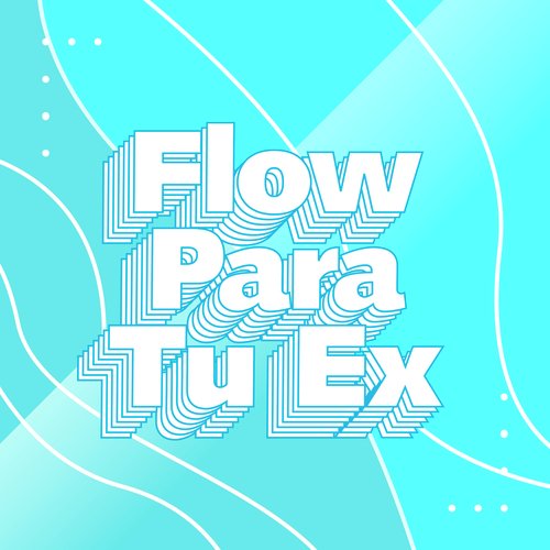 Flow para tu ex