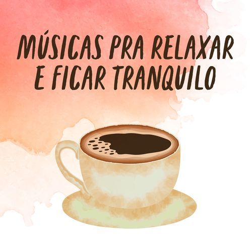 Músicas pra relaxar e ficar tranquilo