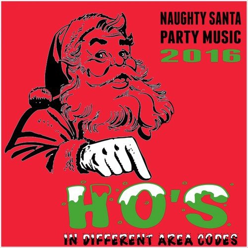 Naughty Santa Party Music 2016: Ho's in Different Area Codes