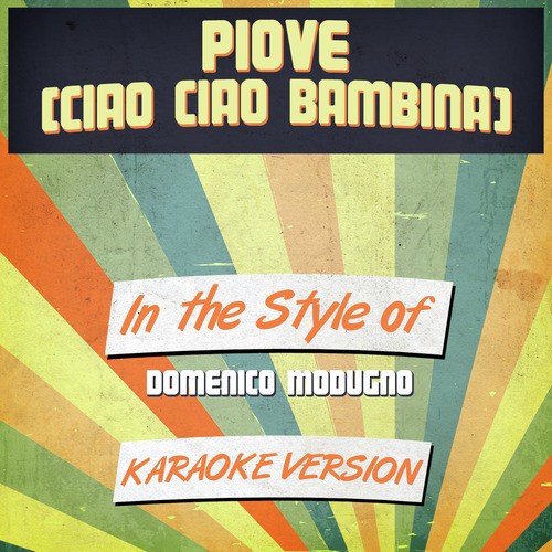 Piove (Ciao Ciao Bambina) [In the Style of Domenico Modugno] [Karaoke Version]
