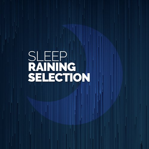 Sleep: Raining Selection