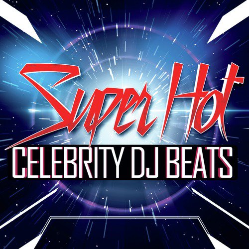 Super Hot Celebrity DJ Beats
