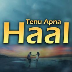 Tenu Apna Haal-ICsgS0x5WUA