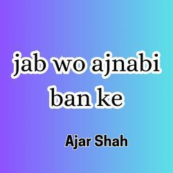 jab wo ajnabi ban ke-QRJaYwAGdF8