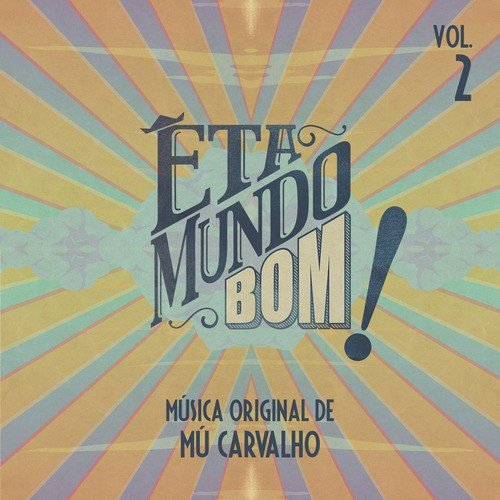 Êta Mundo Bom - Música Original de Mú Carvalho - Vol. 2