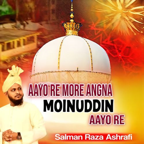 Aayo Re More Angna Moinuddin Aayo Re