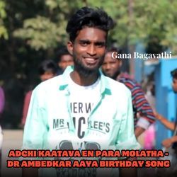 Adchi Kaatava En Para Molatha - DR Ambedkar Aaya Birthday Song