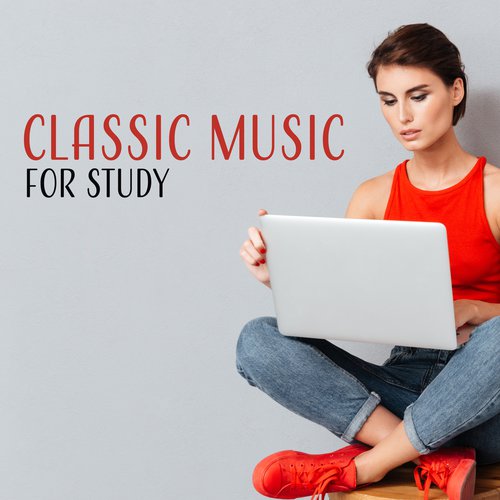 Classic Music for Study – Relaxing Music for Learning, Keep Focus & Study, Classical Artists Compilation