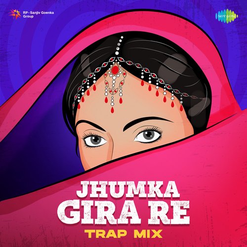 Jhumka Gira Re - Trap Mix