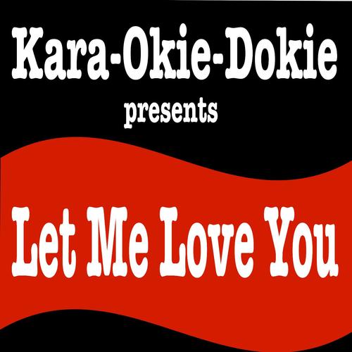 Let Me Love You (Originally Performed by DJ Snake & Justin Bieber) [Karaoke Version]