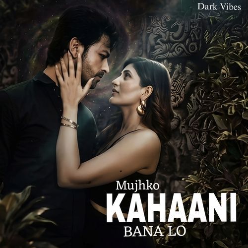 Mujhko Kahaani Bana Lo
