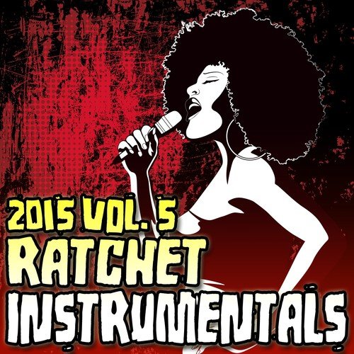 Ratchet Instrumentals 2015, Vol. 5 (Karaoke Instrumental)