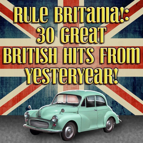 Rule Britania!: 30 Great British Hits from Yesteryear!