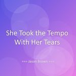She Took the Tempo With Her Tears