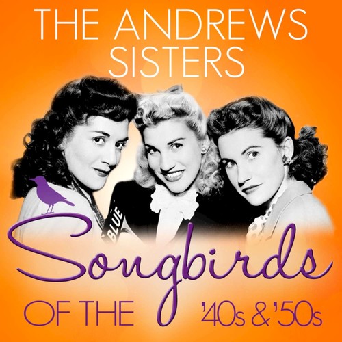 Songbirds of the 40's & 50's - The Andrews Sisters
