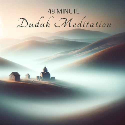 48 Minute Duduk Meditation: Healing Armenian Soundscapes