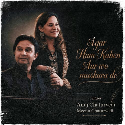 Agar Hum Kahen Aur Wo Muskura De