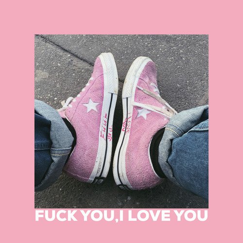 Fuck You, I Love You