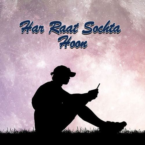 Har Raat Sochta Hoon