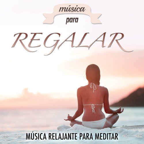 Música para Regalar: Música Relajante para Meditar, Meditación Mindfulness, Dulces Sueños y Paz Interior y Mental