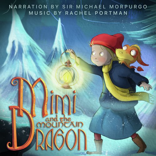 Mimi And The Mountain Dragon (Original Motion Picture Soundtrack / Narration By Sir Michael Morpurgo)