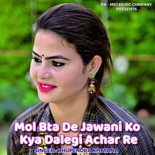 Mol Bta De Jawani Ko Kya Dalegi Achar Re