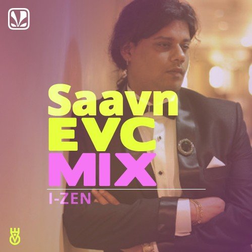 Saavn EVC Mix - I Zen
