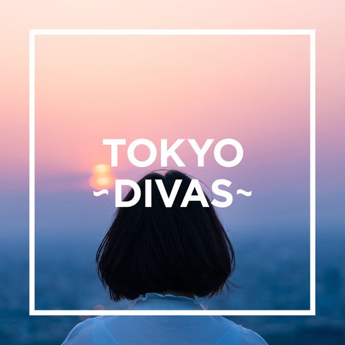 TOKYO - DIVAS -