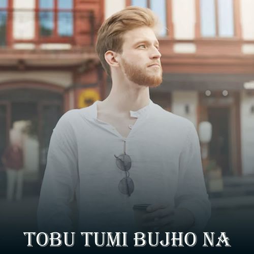 Tobu Tumi Bujho Na