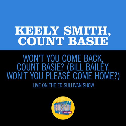 Won't You Come Back, Count Basie? (Bill Bailey, Won't You Please Come Home?) (Live On The Ed Sullivan Show, July 19, 1964)