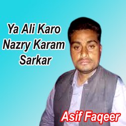 Ya Ali Karo Nazry Karam Sarkar-FjcMdEZmUgY