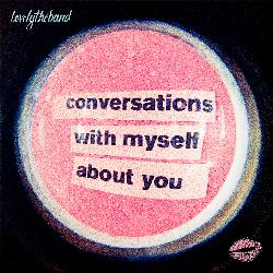 conversations with myself about you