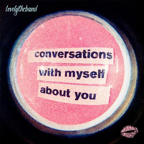 conversations with myself about you