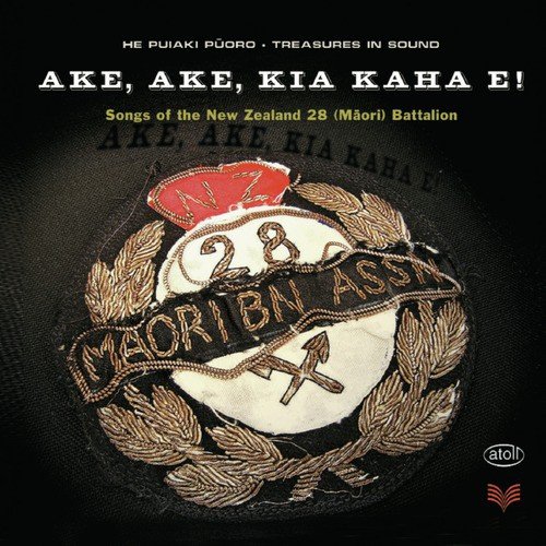 Ake, Ake, Kia Kaha E!: Song of the New Zealand 28 Maori Battalion