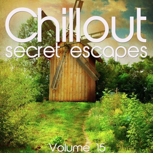 Chillout: Secret Escapes, Vol. 15