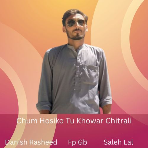 Chum Hosiko Tu Khowar Chitrali