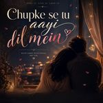 Chupke Se Tu Aayi Dil Mein