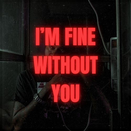 I'm fine without you