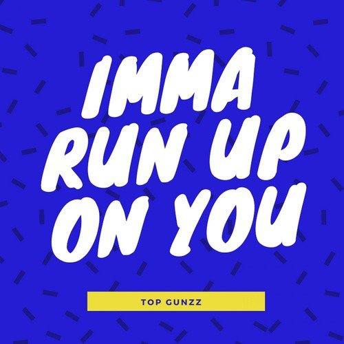 Imma Run Up On You_poster_image