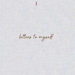 Letters To Myself-Nz0fQiJiT0Y