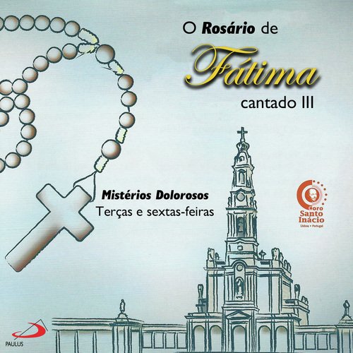 O Rosário de Fátima cantado III (Mistérios Dolorosos - Terças e sextas-feiras)