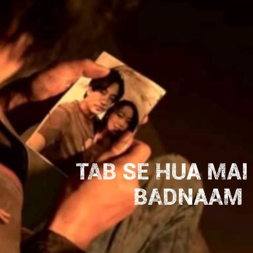Tab Se Hua Mai Badnam