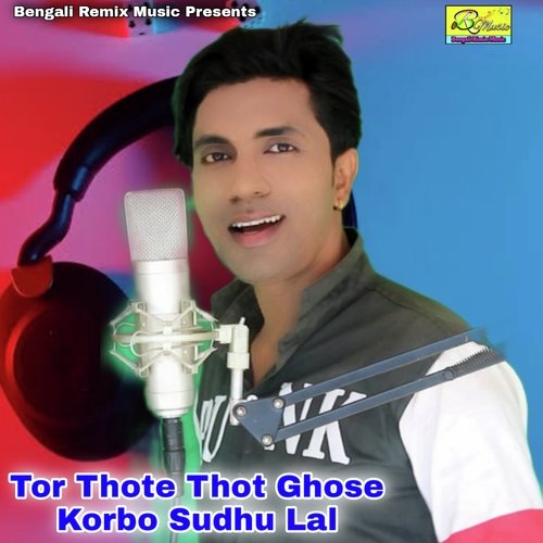 Tor Thote Thot Ghose Korbo Sudhu Lal