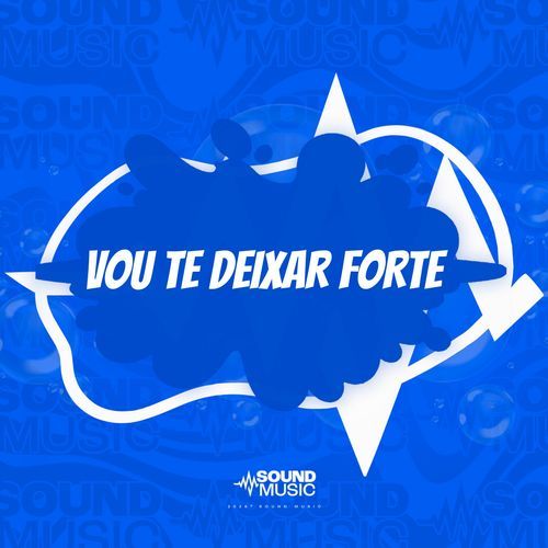 VOU TE DEIXAR FORTE